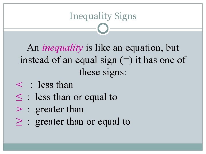 Inequality Signs An inequality is like an equation, but instead of an equal sign