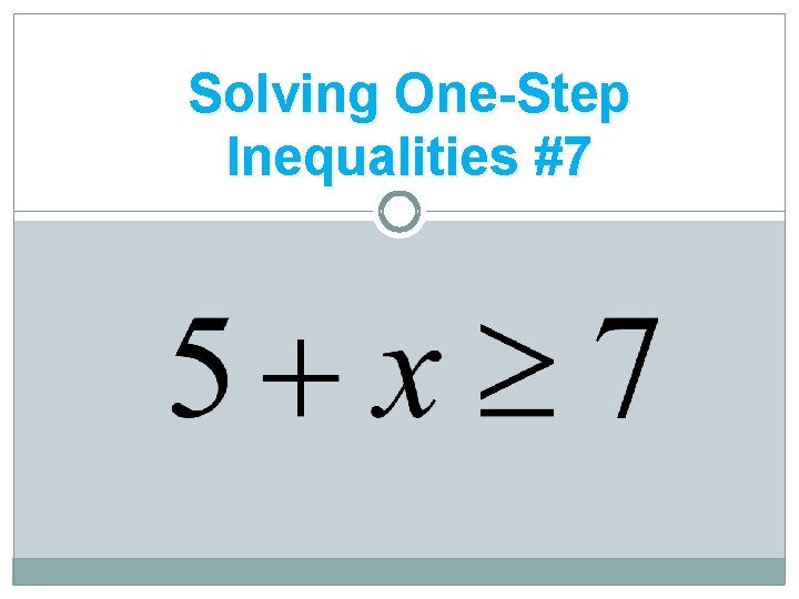 Solving One-Step Inequalities #7 
