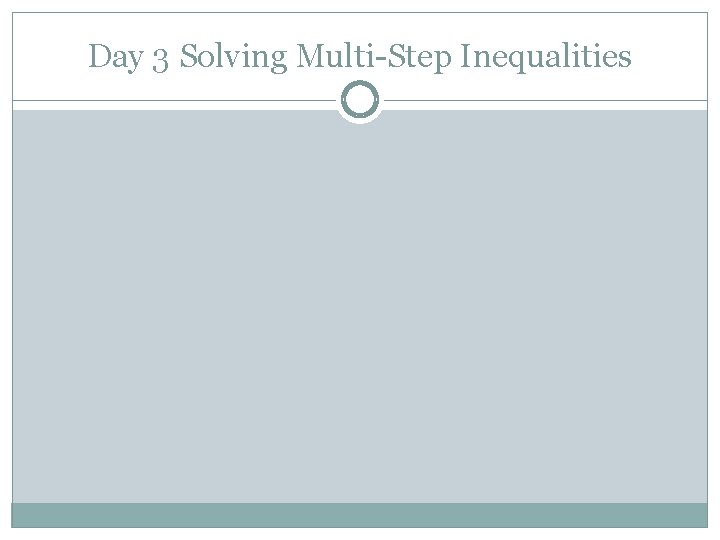 Day 3 Solving Multi-Step Inequalities 
