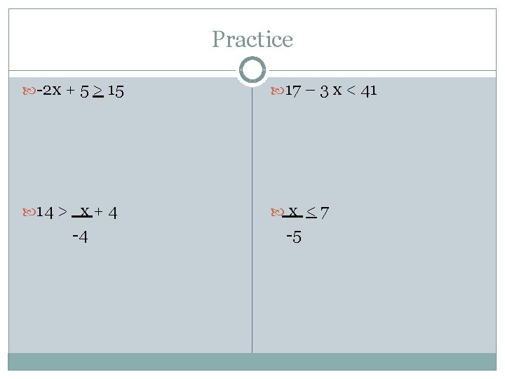 Practice -2 x + 5 > 15 17 – 3 x < 41 14