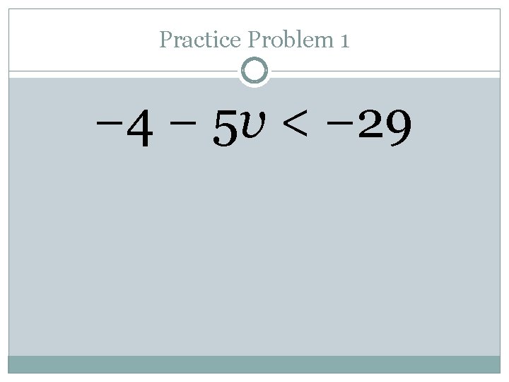 Practice Problem 1 − 4 − 5 v < − 29 