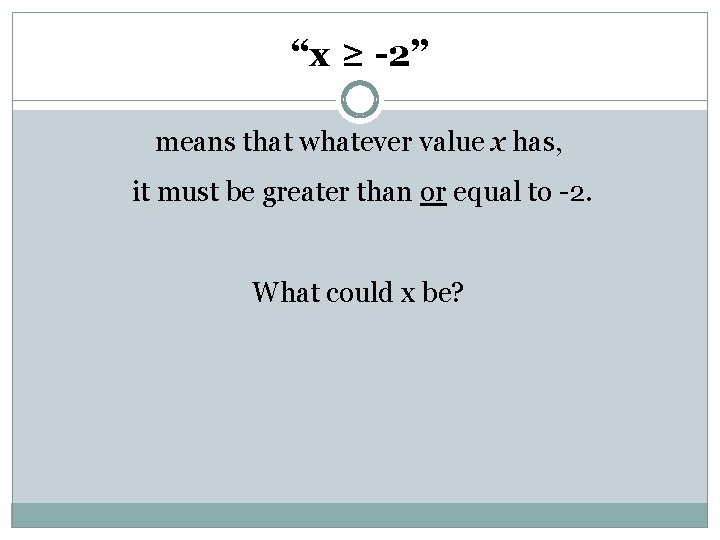 “x ≥ -2” means that whatever value x has, it must be greater than