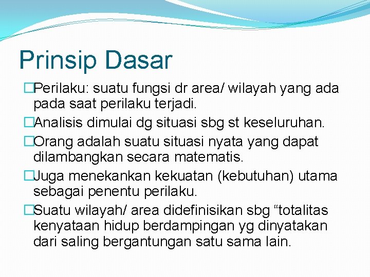 Prinsip Dasar �Perilaku: suatu fungsi dr area/ wilayah yang ada pada saat perilaku terjadi. Prinsip Dasar �Perilaku: suatu fungsi dr area/ wilayah yang ada pada saat perilaku terjadi.