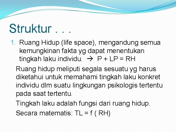 Struktur. . . 1. Ruang Hidup (life space), mengandung semua kemungkinan fakta yg dapat