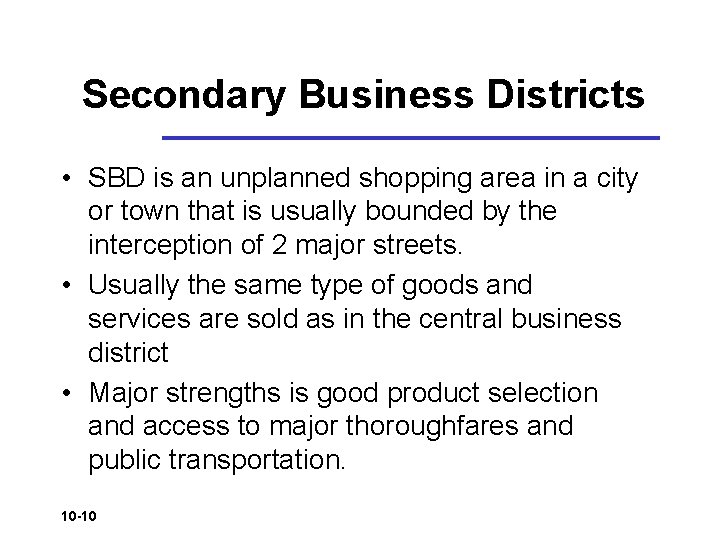 Secondary Business Districts • SBD is an unplanned shopping area in a city or Secondary Business Districts • SBD is an unplanned shopping area in a city or