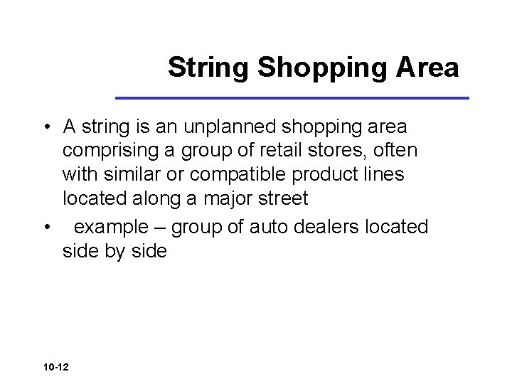 String Shopping Area • A string is an unplanned shopping area comprising a group String Shopping Area • A string is an unplanned shopping area comprising a group