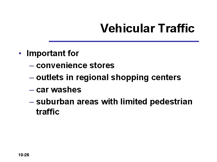 Vehicular Traffic • Important for – convenience stores – outlets in regional shopping centers Vehicular Traffic • Important for – convenience stores – outlets in regional shopping centers
