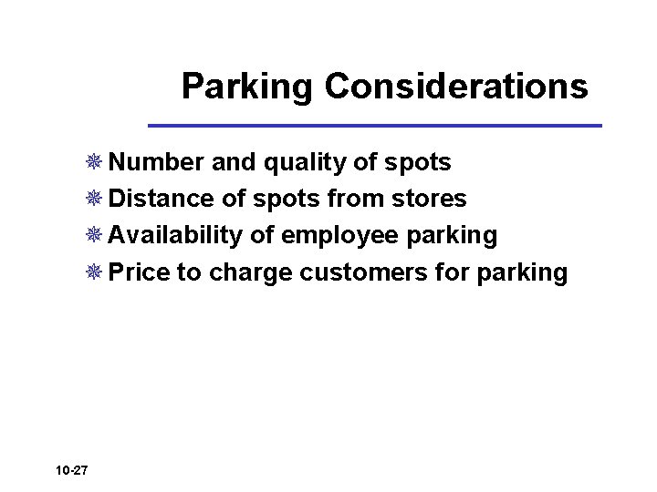 Parking Considerations ¯ Number and quality of spots ¯ Distance of spots from stores Parking Considerations ¯ Number and quality of spots ¯ Distance of spots from stores