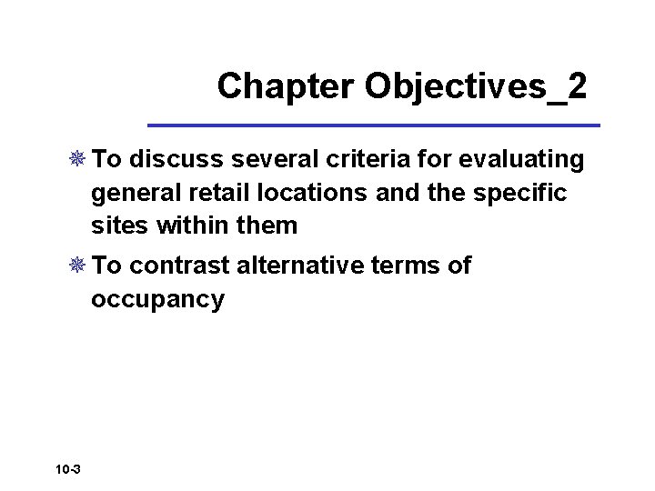 Chapter Objectives_2 ¯ To discuss several criteria for evaluating general retail locations and the Chapter Objectives_2 ¯ To discuss several criteria for evaluating general retail locations and the