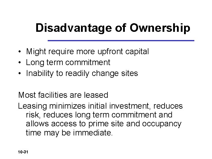 Disadvantage of Ownership • Might require more upfront capital • Long term commitment • Disadvantage of Ownership • Might require more upfront capital • Long term commitment •