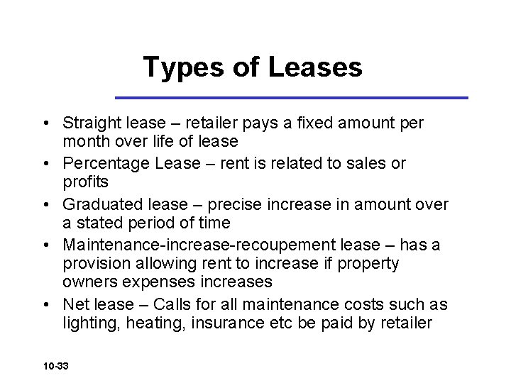 Types of Leases • Straight lease – retailer pays a fixed amount per month Types of Leases • Straight lease – retailer pays a fixed amount per month
