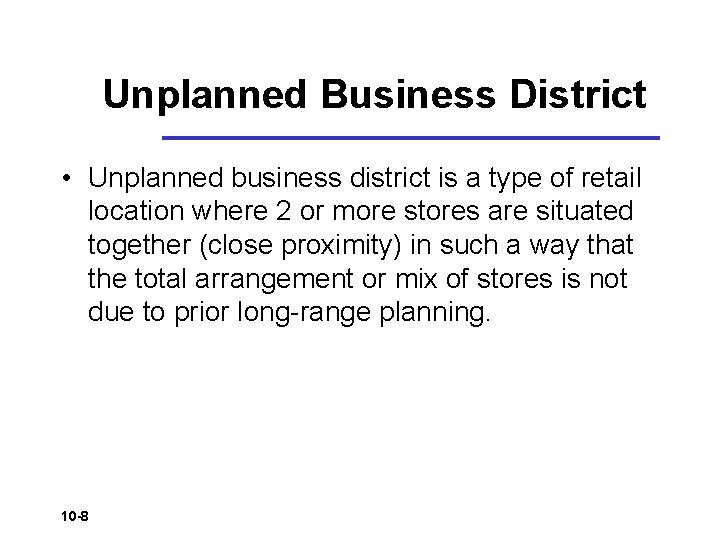 Unplanned Business District • Unplanned business district is a type of retail location where Unplanned Business District • Unplanned business district is a type of retail location where