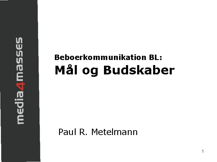 Beboerkommunikation BL: Mål og Budskaber Paul R. Metelmann 1 