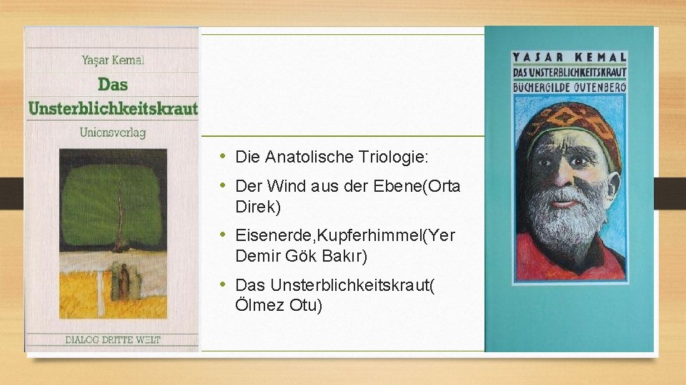  • Die Anatolische Triologie: • Der Wind aus der Ebene(Orta Direk) • Eisenerde,