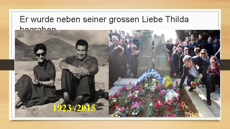 Er wurde neben seiner grossen Liebe Thilda begraben 1923 /2015 