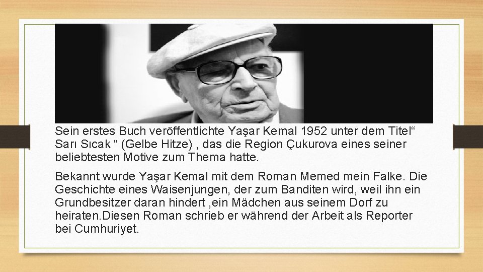 Sein erstes Buch veröffentlichte Yaşar Kemal 1952 unter dem Titel“ Sarı Sıcak “ (Gelbe