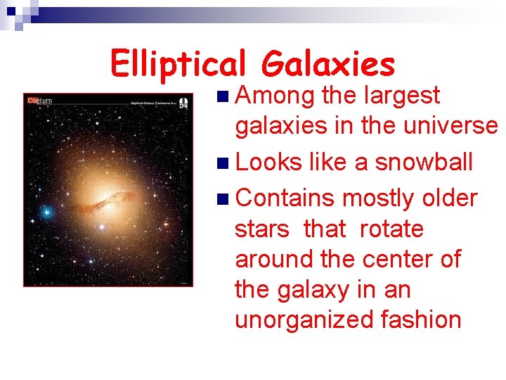 Elliptical Galaxies n Among the largest galaxies in the universe n Looks like a
