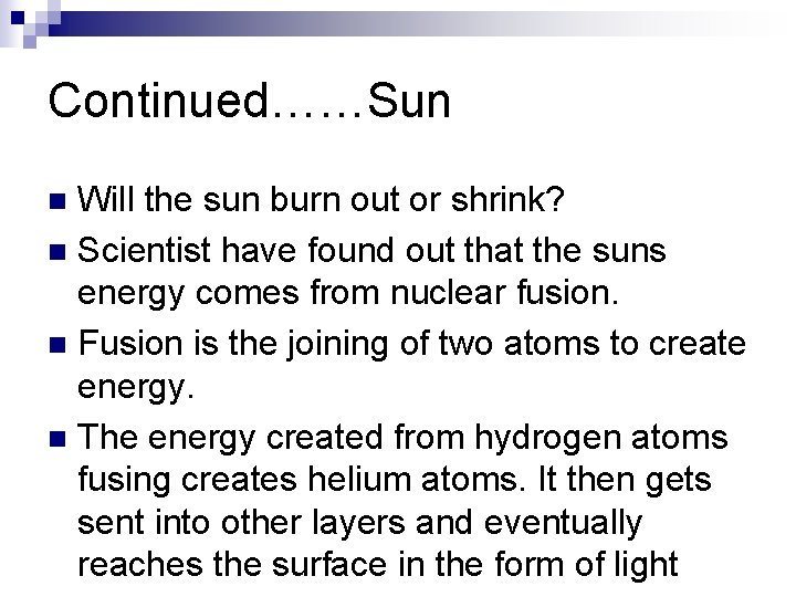 Continued……Sun Will the sun burn out or shrink? n Scientist have found out that