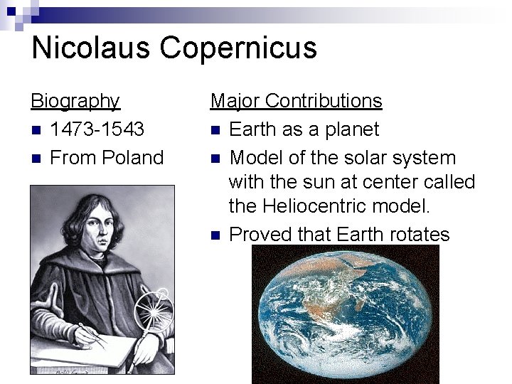 Nicolaus Copernicus Biography n 1473 -1543 n From Poland Major Contributions n Earth as