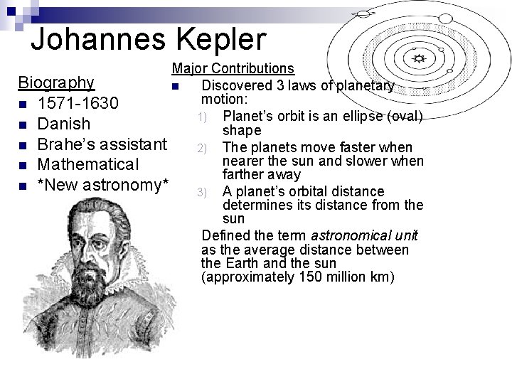 Johannes Kepler Major Contributions Biography n Discovered 3 laws of planetary motion: n 1571