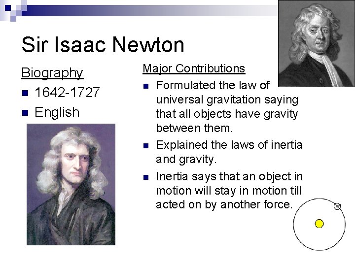 Sir Isaac Newton Biography n 1642 -1727 n English Major Contributions n Formulated the