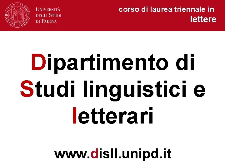 corso di laurea triennale in lettere Dipartimento di Studi linguistici e letterari www. disll.