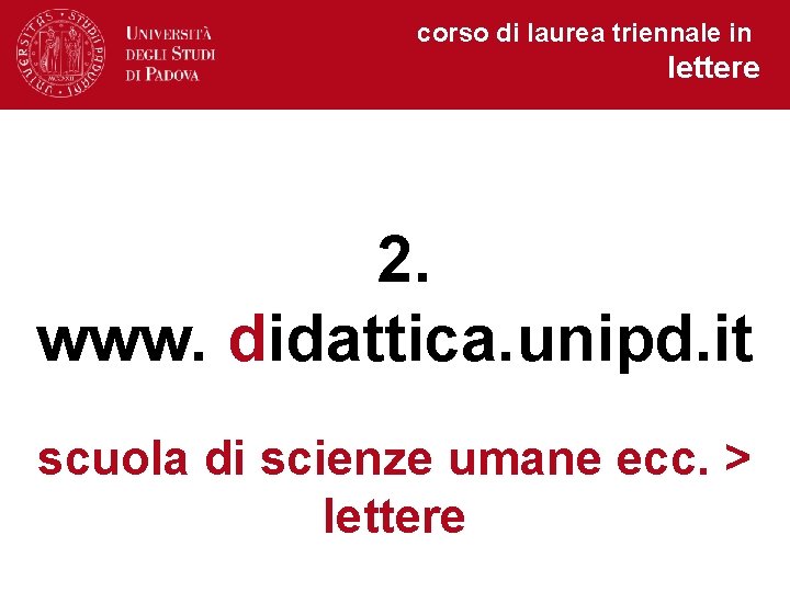 corso di laurea triennale in lettere 2. www. didattica. unipd. it scuola di scienze