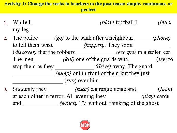 Activity 1: Change the verbs in brackets to the past tense: simple, continuous, or