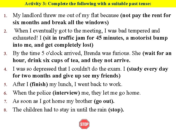 Activity 3: Complete the following with a suitable past tense: 1. 2. 3. 4.