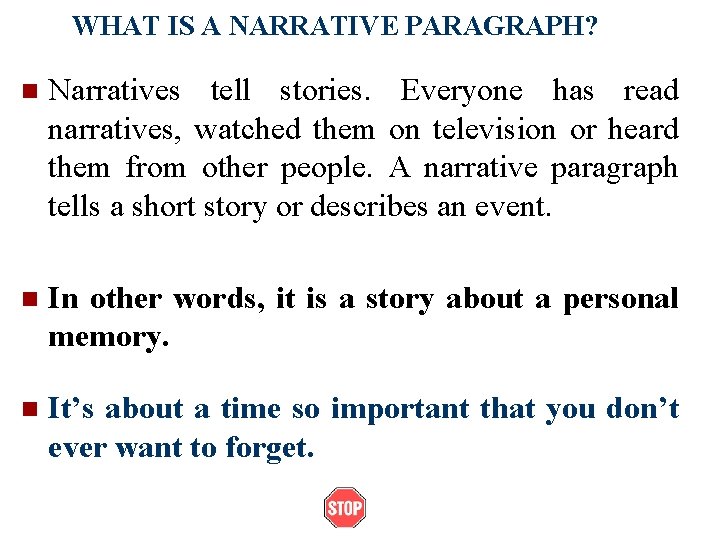 WHAT IS A NARRATIVE PARAGRAPH? n Narratives tell stories. Everyone has read narratives, watched