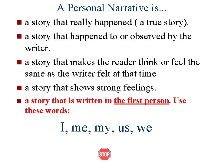 A Personal Narrative is. . . a story that really happened ( a true