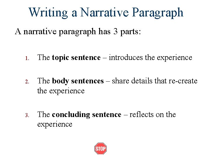 Writing a Narrative Paragraph A narrative paragraph has 3 parts: 1. The topic sentence