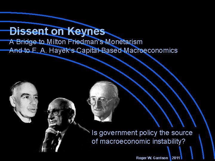 Dissent on Keynes A Bridge to Milton Friedman’s Monetarism And to F. A. Hayek’s