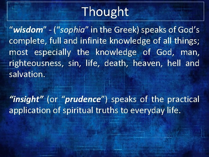 Thought “wisdom” - (“sophia” in the Greek) speaks of God’s complete, full and infinite