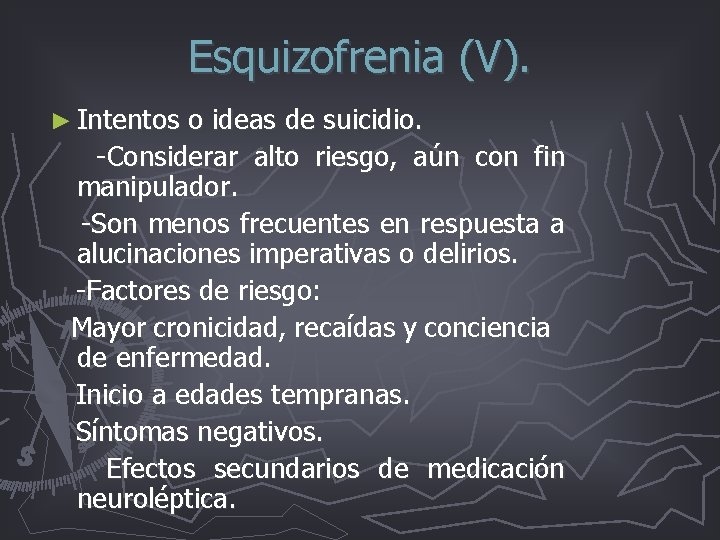 Esquizofrenia (V). ► Intentos o ideas de suicidio. -Considerar alto riesgo, aún con fin Esquizofrenia (V). ► Intentos o ideas de suicidio. -Considerar alto riesgo, aún con fin