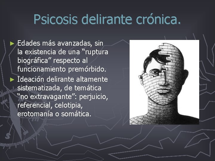 Psicosis delirante crónica. Edades más avanzadas, sin la existencia de una “ruptura biográfica” respecto Psicosis delirante crónica. Edades más avanzadas, sin la existencia de una “ruptura biográfica” respecto