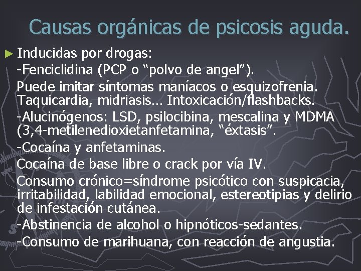 Causas orgánicas de psicosis aguda. ► Inducidas por drogas: -Fenciclidina (PCP o “polvo de Causas orgánicas de psicosis aguda. ► Inducidas por drogas: -Fenciclidina (PCP o “polvo de