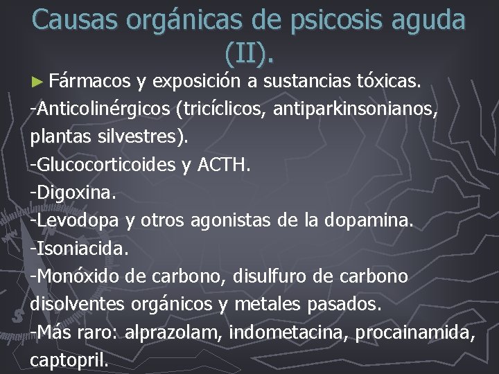 Causas orgánicas de psicosis aguda (II). ► Fármacos y exposición a sustancias tóxicas. -Anticolinérgicos Causas orgánicas de psicosis aguda (II). ► Fármacos y exposición a sustancias tóxicas. -Anticolinérgicos