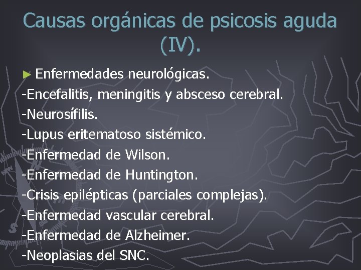 Causas orgánicas de psicosis aguda (IV). ► Enfermedades neurológicas. -Encefalitis, meningitis y absceso cerebral. Causas orgánicas de psicosis aguda (IV). ► Enfermedades neurológicas. -Encefalitis, meningitis y absceso cerebral.