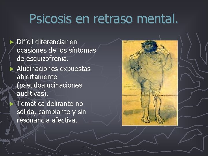 Psicosis en retraso mental. Difícil diferenciar en ocasiones de los síntomas de esquizofrenia. ► Psicosis en retraso mental. Difícil diferenciar en ocasiones de los síntomas de esquizofrenia. ►