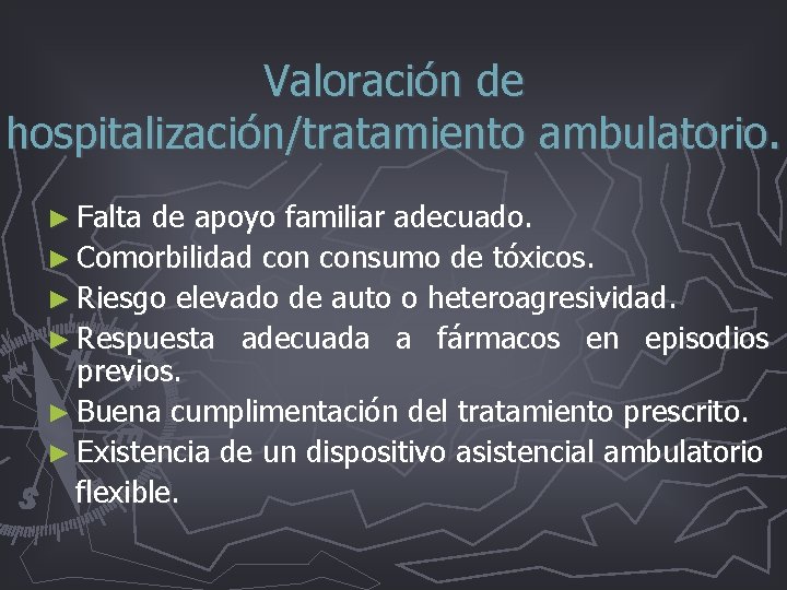 Valoración de hospitalización/tratamiento ambulatorio. ► Falta de apoyo familiar adecuado. ► Comorbilidad consumo de Valoración de hospitalización/tratamiento ambulatorio. ► Falta de apoyo familiar adecuado. ► Comorbilidad consumo de