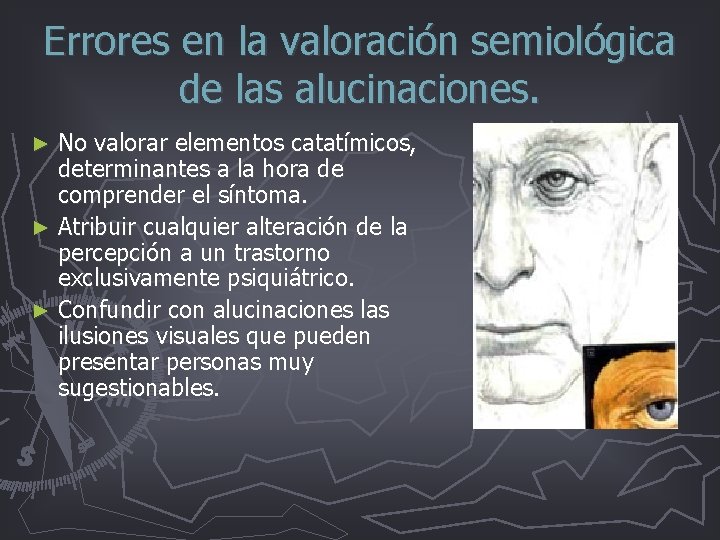 Errores en la valoración semiológica de las alucinaciones. No valorar elementos catatímicos, determinantes a Errores en la valoración semiológica de las alucinaciones. No valorar elementos catatímicos, determinantes a