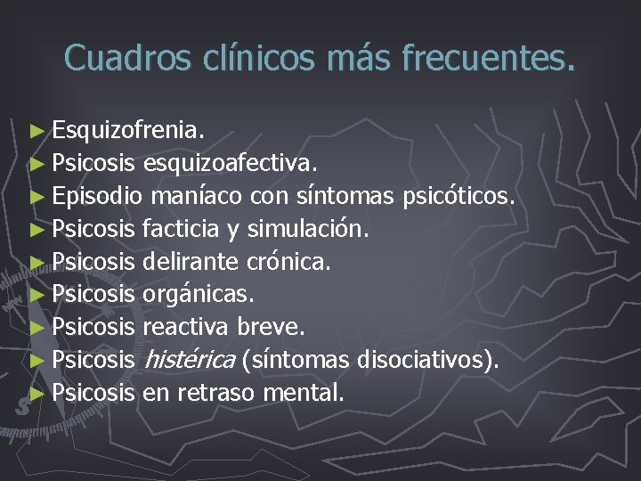 Cuadros clínicos más frecuentes. ► Esquizofrenia. ► Psicosis esquizoafectiva. ► Episodio maníaco con síntomas Cuadros clínicos más frecuentes. ► Esquizofrenia. ► Psicosis esquizoafectiva. ► Episodio maníaco con síntomas