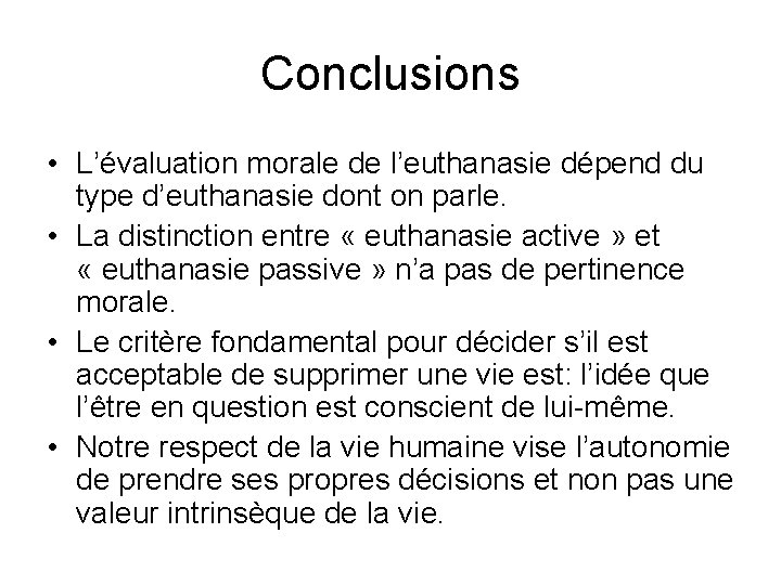 Conclusions • L’évaluation morale de l’euthanasie dépend du type d’euthanasie dont on parle. •