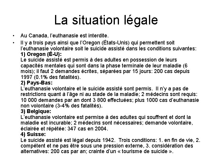 La situation légale • • Au Canada, l’euthanasie est interdite. Il y a trois