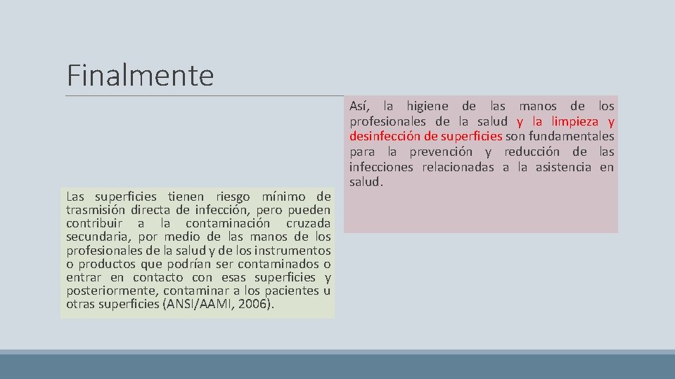 Finalmente Las superficies tienen riesgo mínimo de trasmisión directa de infección, pero pueden contribuir