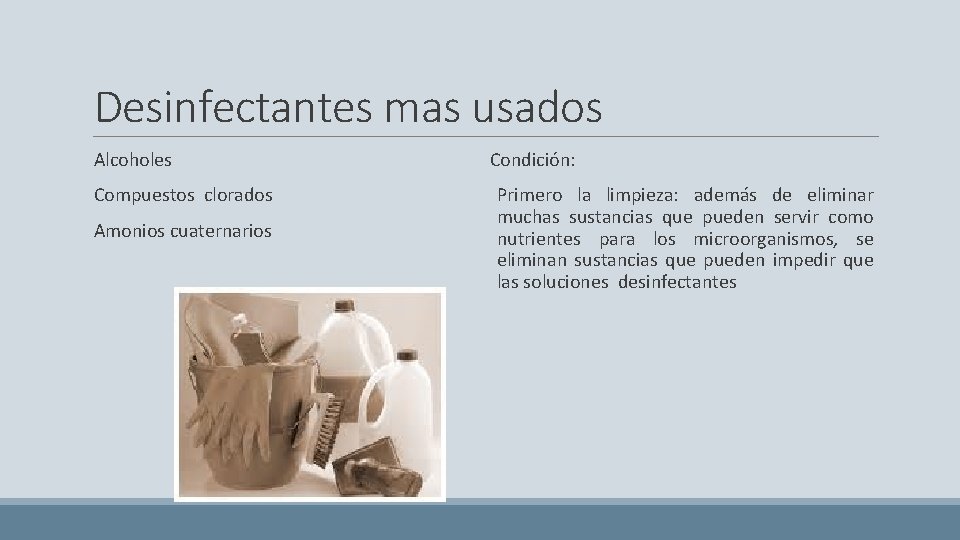 Desinfectantes mas usados Alcoholes Compuestos clorados Amonios cuaternarios Condición: Primero la limpieza: además de