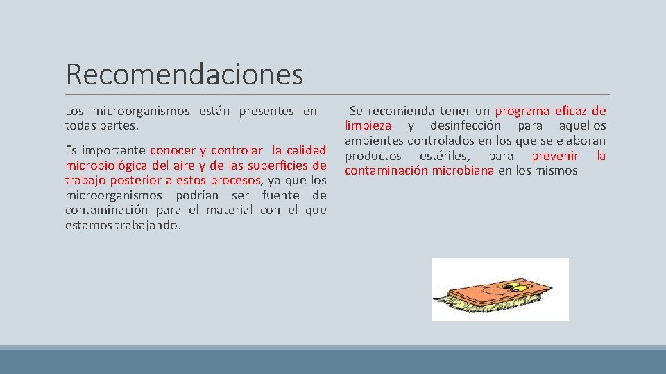 Recomendaciones Los microorganismos están presentes en todas partes. Es importante conocer y controlar la