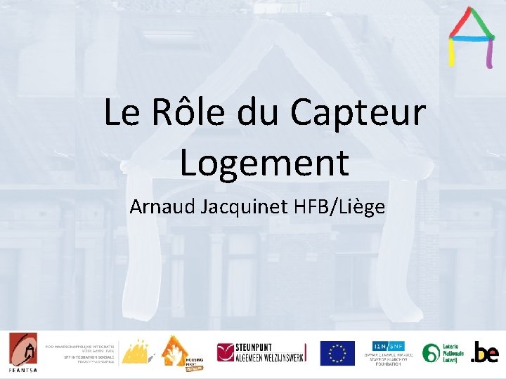 Le Rôle du Capteur Presentation title Presentation Title Logement Arnaud Jacquinet HFB/Liège Speaker’s name