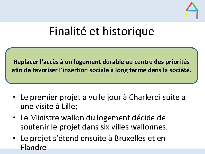 Finalité et historique Replacer l’accès à un logement durable au centre des priorités afin